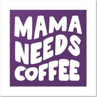 Mama Needs Coffee Posters and Art